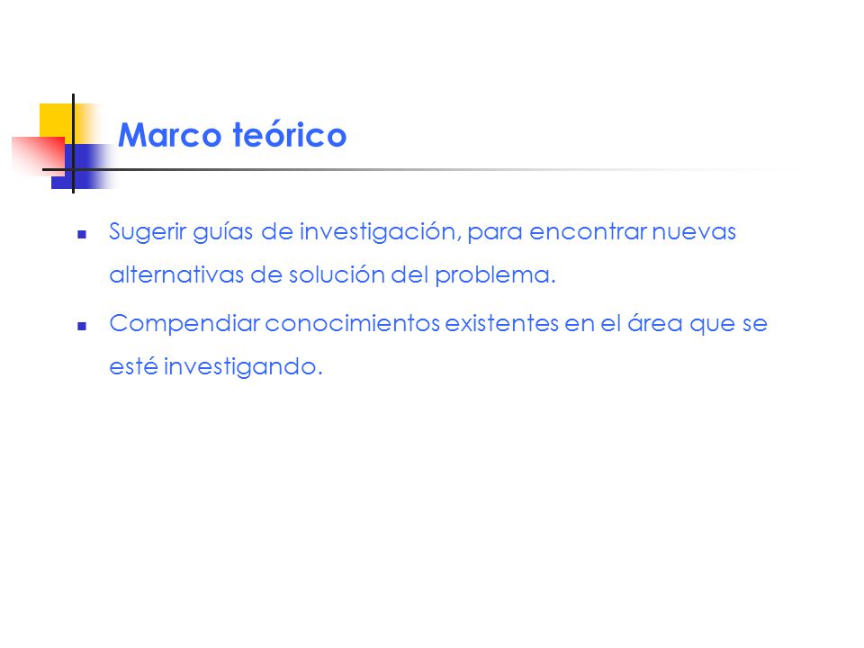 Marco teórico Sugerir guías de investigación, para encontrar nuevas alternativas de solución del problema.