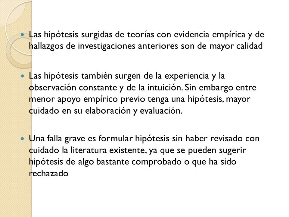 Las hipótesis surgidas de teorías con evidencia empírica y de hallazgos de investigaciones anteriores son de mayor calidad