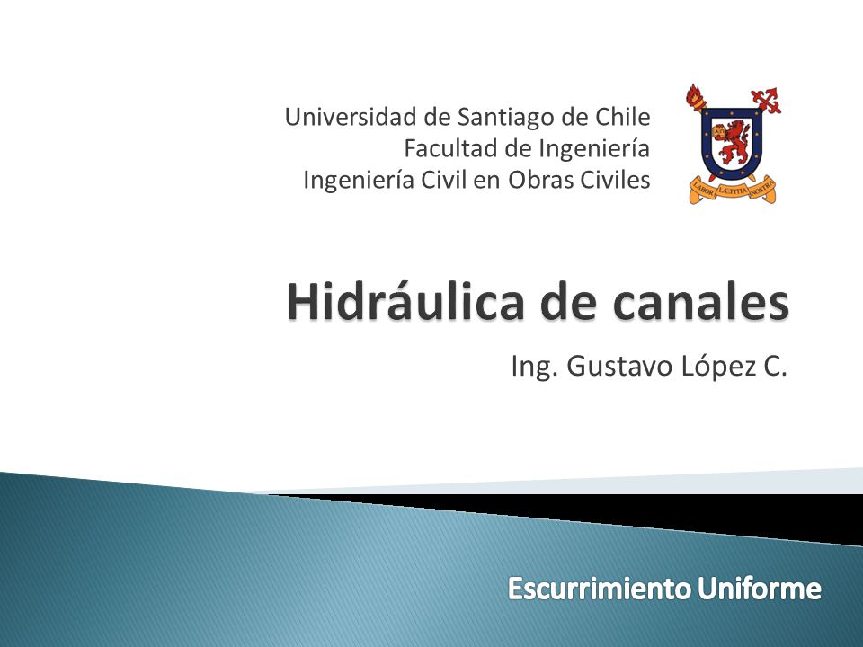 Hidráulica de canales Ing. Gustavo López C. Escurrimiento Uniforme