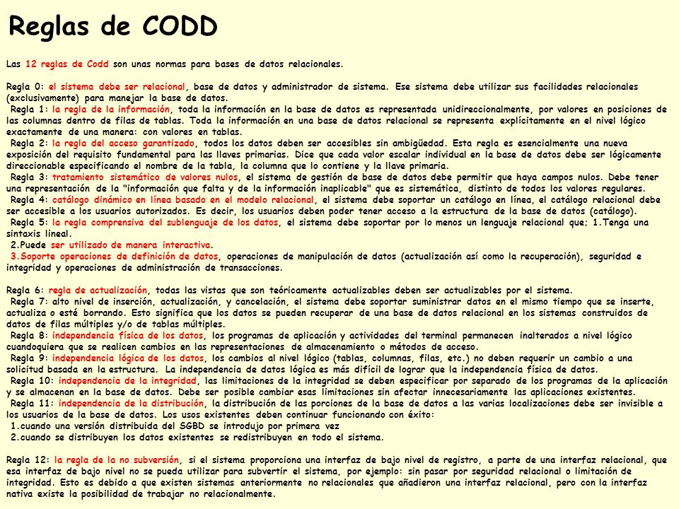 Reglas de CODD Las 12 reglas de Codd son unas normas para bases de datos relacionales.