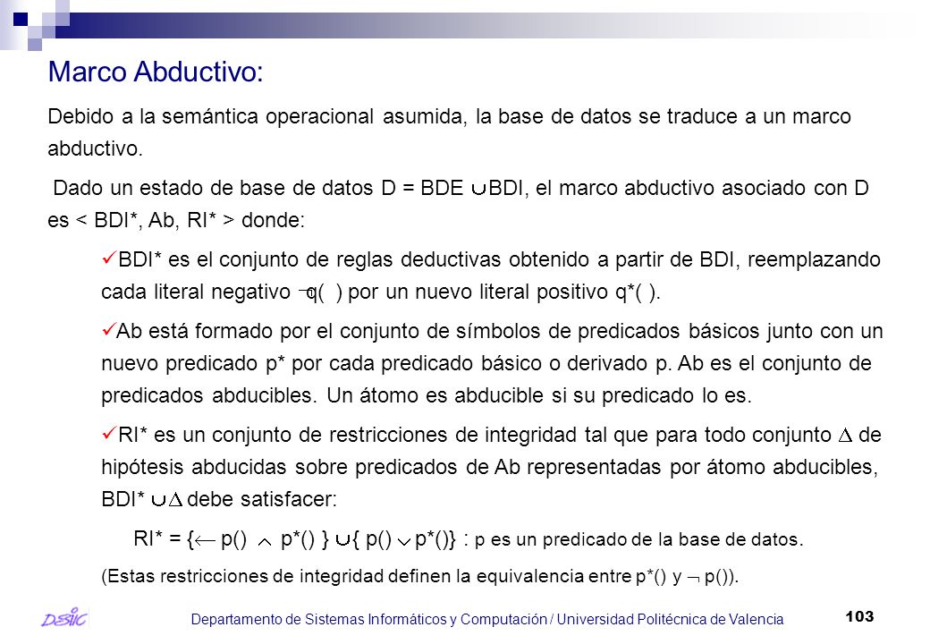 Marco Abductivo: Debido a la semántica operacional asumida, la base de datos se traduce a un marco abductivo.