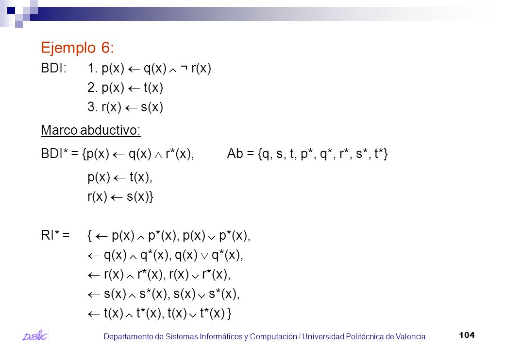 Ejemplo 6: BDI: 1. p(x)  q(x)  ¬ r(x) 2. p(x)  t(x) 3. r(x)  s(x)
