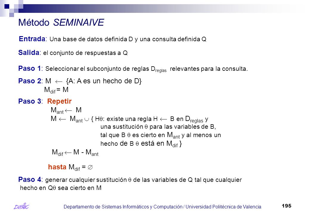Método SEMINAIVE Entrada: Una base de datos definida D y una consulta definida Q. Salida: el conjunto de respuestas a Q.