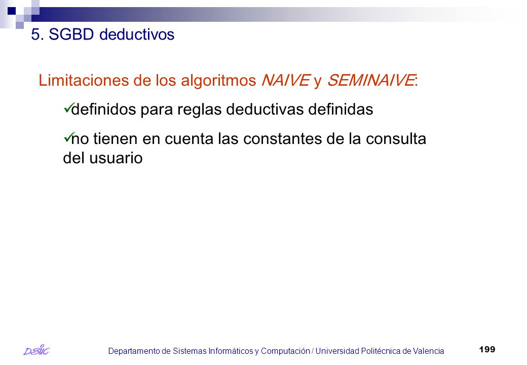 5. SGBD deductivos Limitaciones de los algoritmos NAIVE y SEMINAIVE: definidos para reglas deductivas definidas.