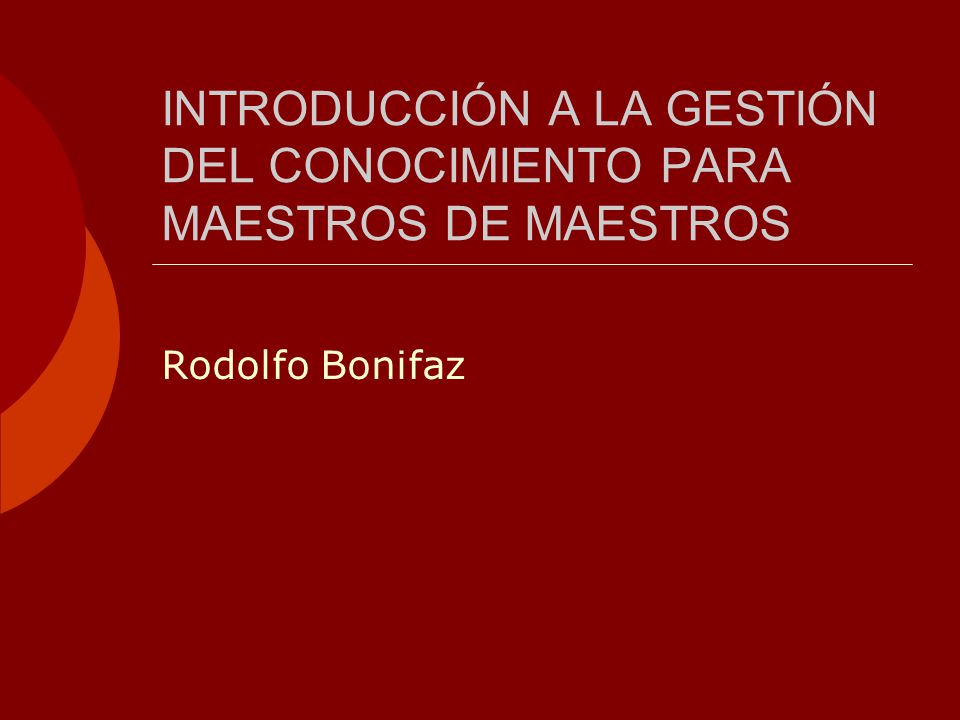 INTRODUCCIÓN A LA GESTIÓN DEL CONOCIMIENTO PARA MAESTROS DE MAESTROS