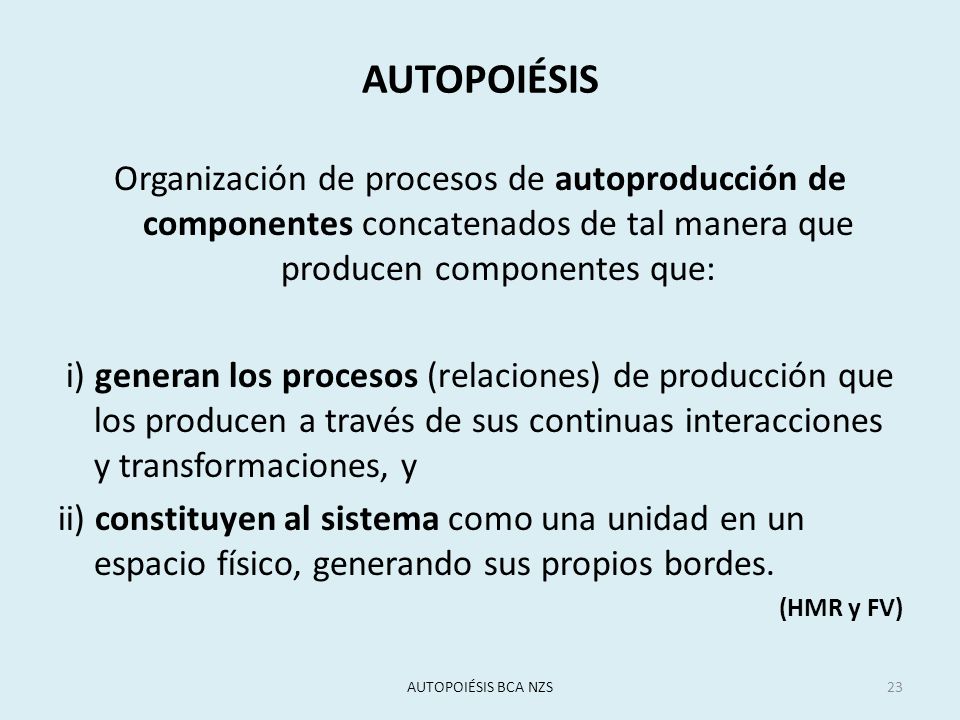 AUTOPOIÉSIS Organización de procesos de autoproducción de componentes concatenados de tal manera que producen componentes que: