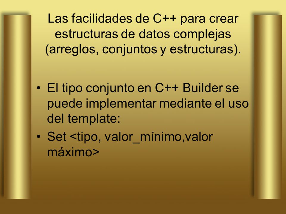 Las facilidades de C++ para crear estructuras de datos complejas (arreglos, conjuntos y estructuras).