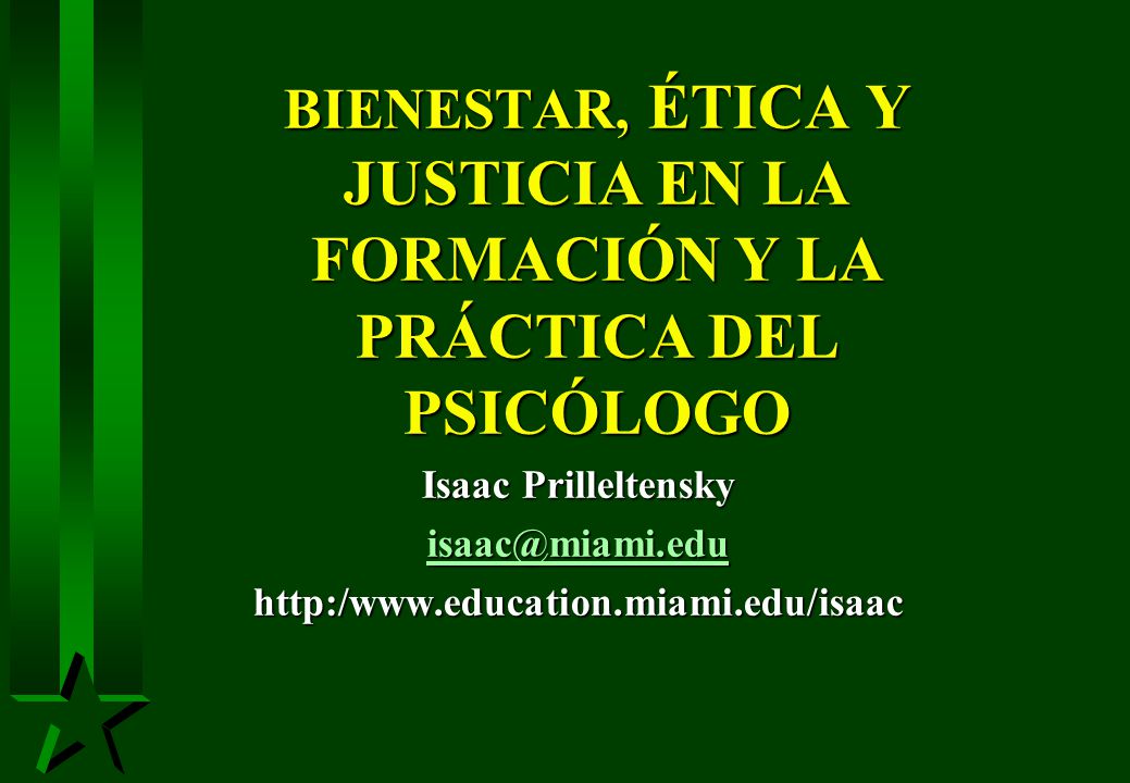 BIENESTAR, ÉTICA Y JUSTICIA EN LA FORMACIÓN Y LA PRÁCTICA DEL PSICÓLOGO