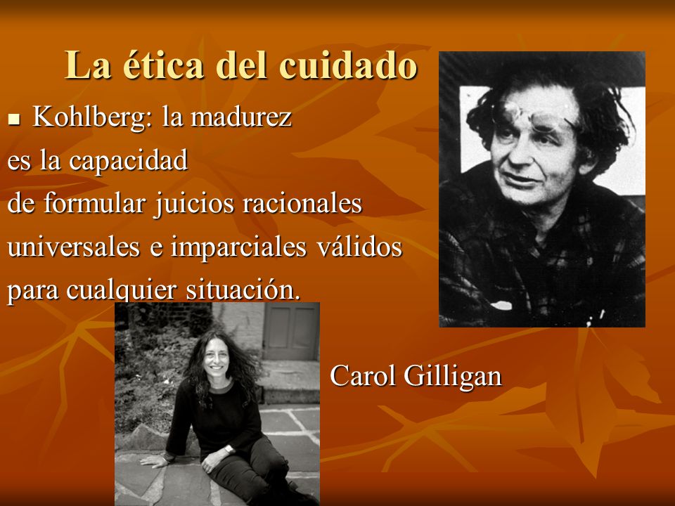 La ética del cuidado Kohlberg: la madurez es la capacidad
