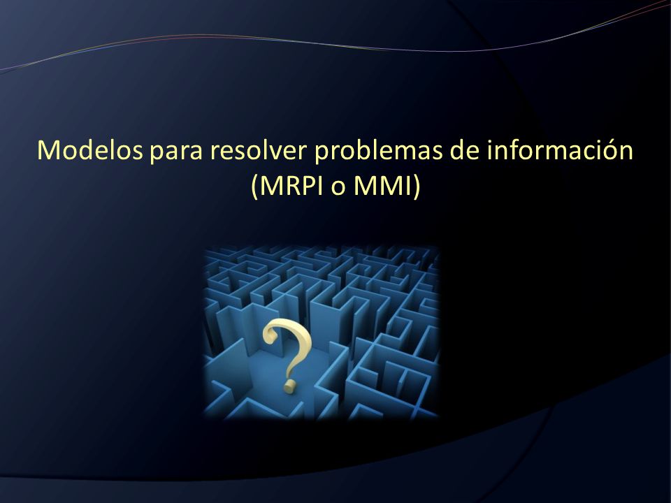 Modelos para resolver problemas de información (MRPI o MMI)
