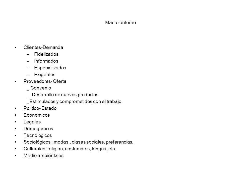 Macro entorno Clientes-Demanda. Fidelizados. Informados. Especializados. Exigentes. Proveedores- Oferta.