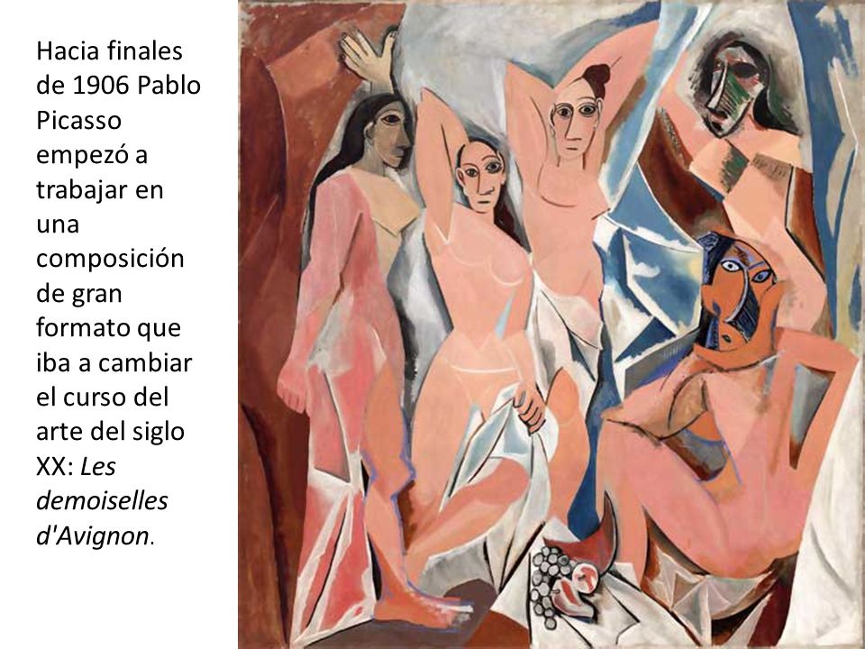 Hacia finales de 1906 Pablo Picasso empezó a trabajar en una composición de gran formato que iba a cambiar el curso del arte del siglo XX: Les demoiselles d Avignon.