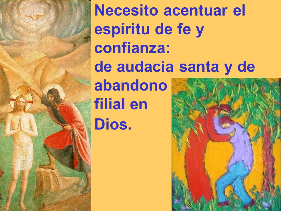 Necesito acentuar el espíritu de fe y confianza: de audacia santa y de abandono filial en Dios.