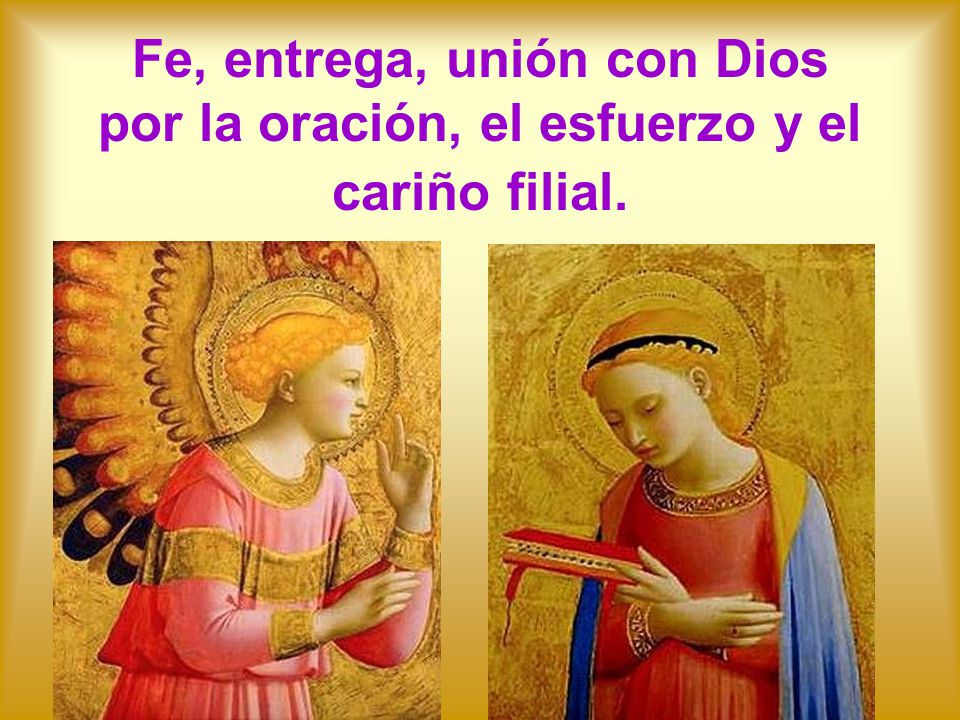 Fe, entrega, unión con Dios por la oración, el esfuerzo y el cariño filial.
