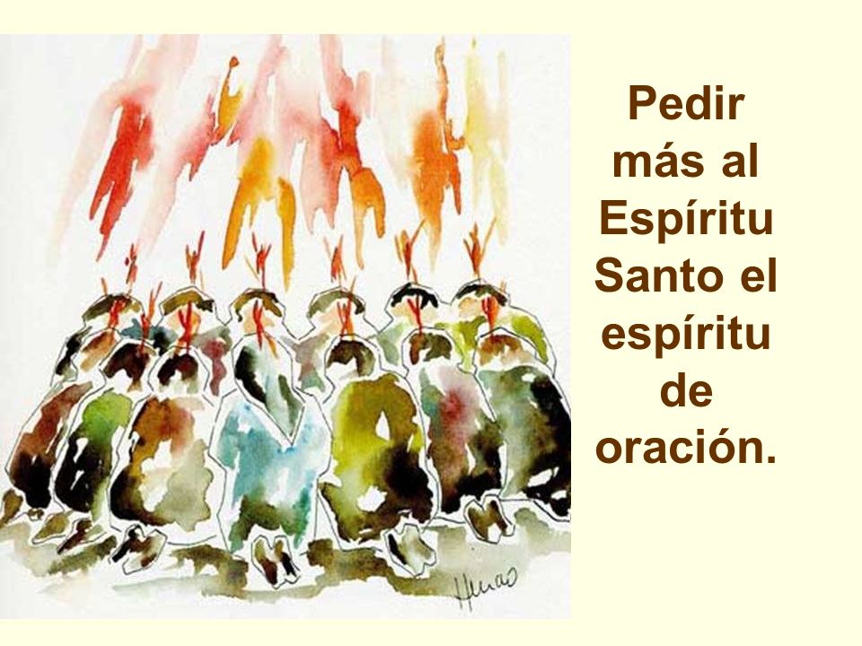 Pedir más al Espíritu Santo el espíritu de oración.