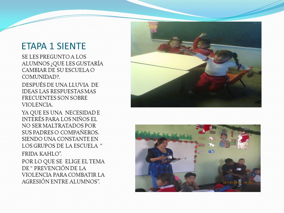 ETAPA 1 SIENTE SE LES PREGUNTO A LOS ALUMNOS ¿QUE LES GUSTARÍA CAMBIAR DE SU ESCUELA O COMUNIDAD .