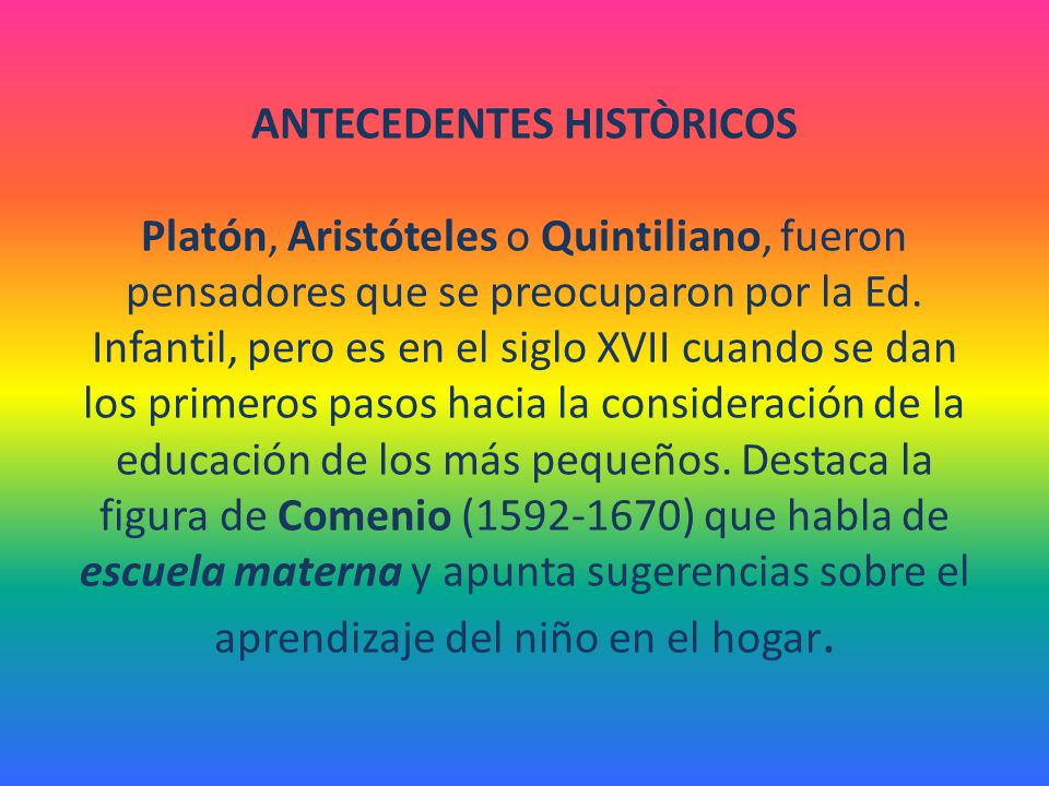 ANTECEDENTES HISTÒRICOS Platón, Aristóteles o Quintiliano, fueron pensadores que se preocuparon por la Ed.