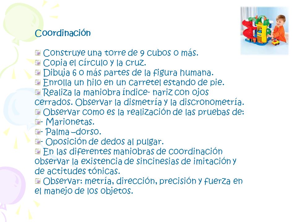 Coordinación Construye una torre de 9 cubos o más. Copia el círculo y la cruz. Dibuja 6 o más partes de la figura humana.