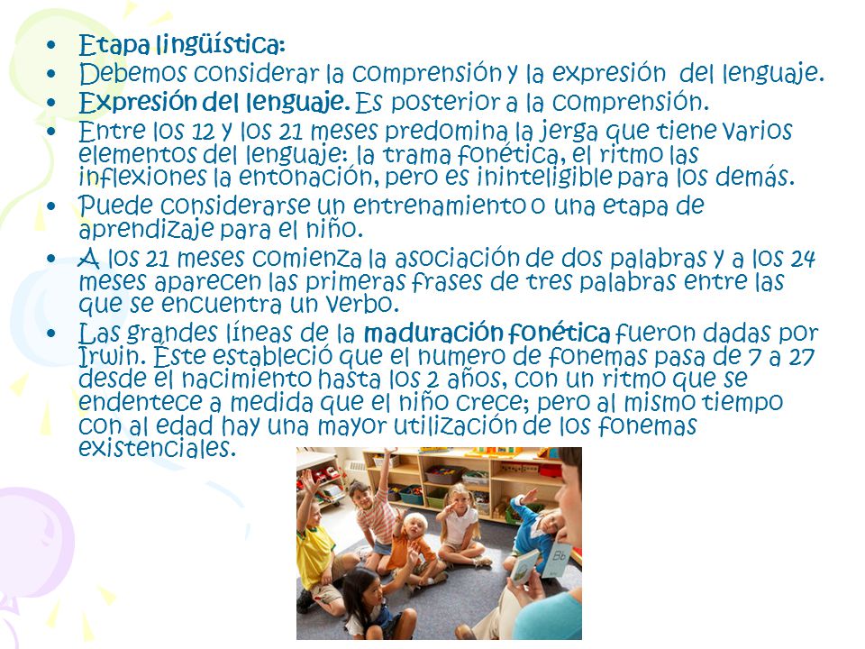 Etapa lingüística: Debemos considerar la comprensión y la expresión del lenguaje. Expresión del lenguaje. Es posterior a la comprensión.