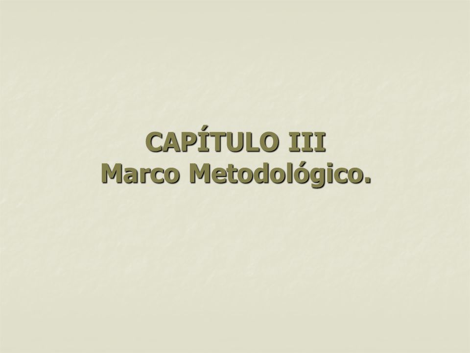 CAPÍTULO III Marco Metodológico.