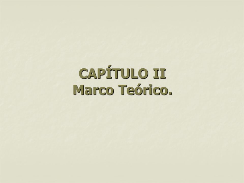 CAPÍTULO II Marco Teórico.