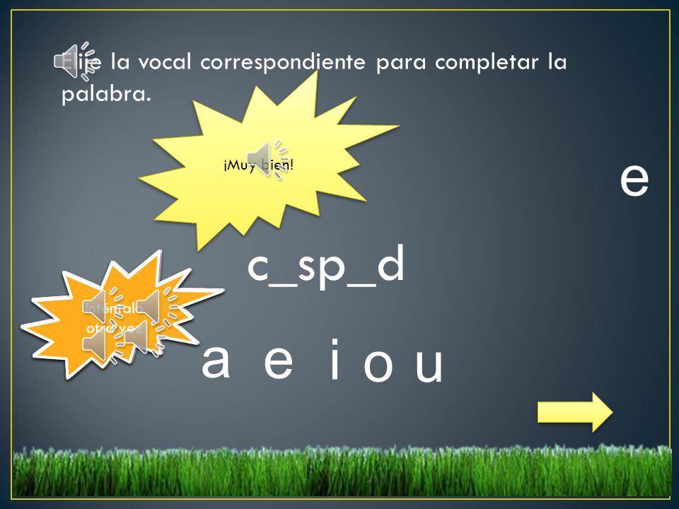 Elije la vocal correspondiente para completar la palabra.