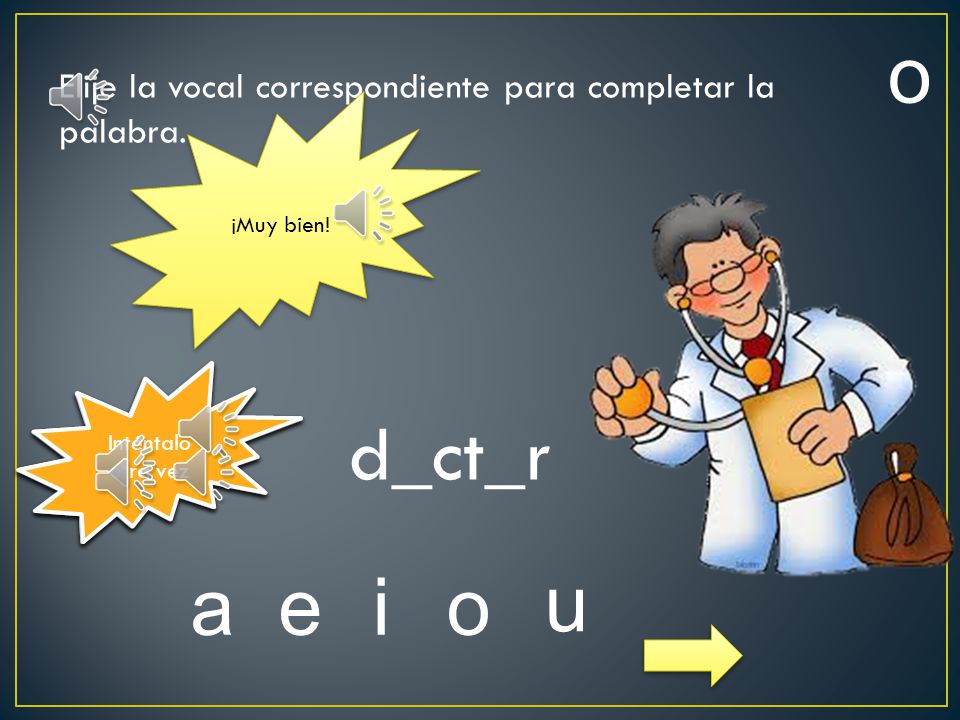 o Elije la vocal correspondiente para completar la palabra. ¡Muy bien! Inténtalo otra vez. Inténtalo otra vez.