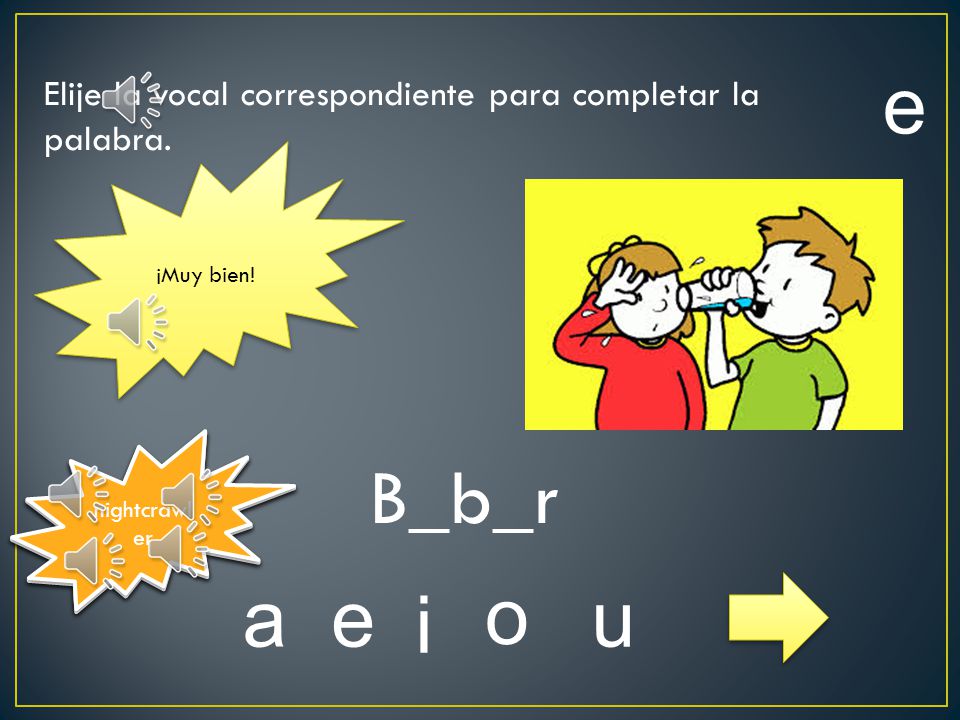 e Elije la vocal correspondiente para completar la palabra. ¡Muy bien! Inténtalo otra vez. Inténtalo otra vez.