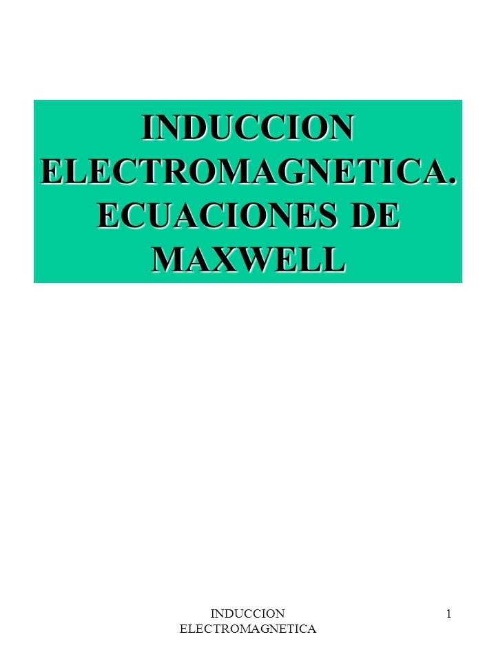 INDUCCION ELECTROMAGNETICA. ECUACIONES DE MAXWELL