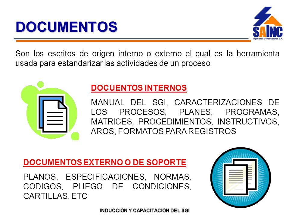 DOCUMENTOS Son los escritos de origen interno o externo el cual es la herramienta usada para estandarizar las actividades de un proceso.