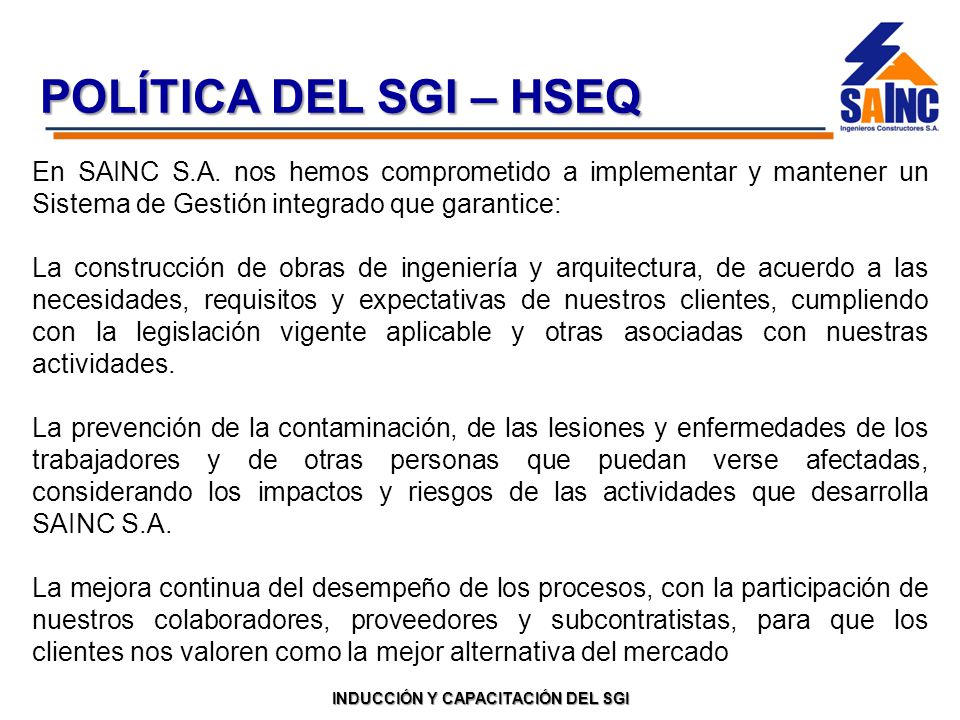 POLÍTICA DEL SGI – HSEQ En SAINC S.A. nos hemos comprometido a implementar y mantener un Sistema de Gestión integrado que garantice:
