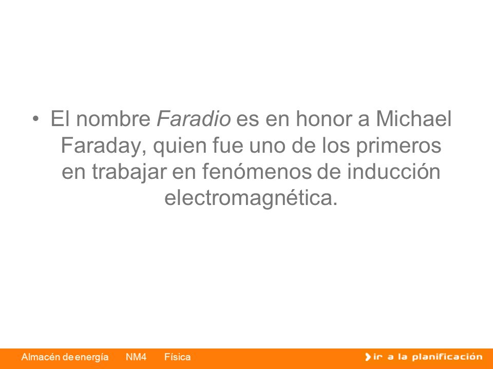 El nombre Faradio es en honor a Michael Faraday, quien fue uno de los primeros en trabajar en fenómenos de inducción electromagnética.