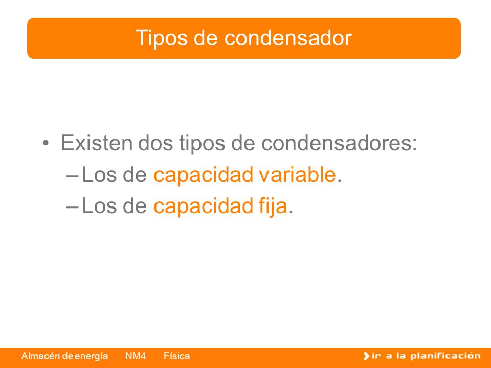Tipos de condensador Existen dos tipos de condensadores: Los de capacidad variable.