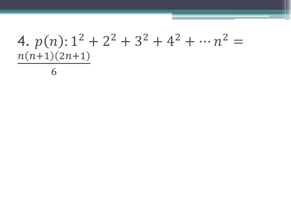 4. 𝑝 𝑛 : … 𝑛 2 = 𝑛 𝑛+1 2𝑛+1 6