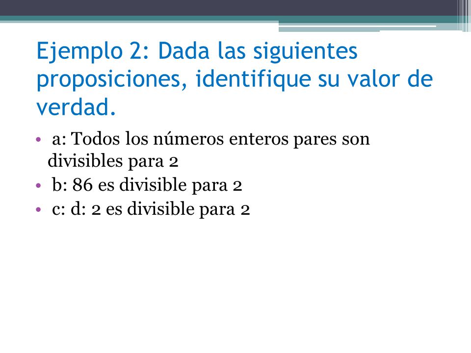 Ejemplo 2: Dada las siguientes proposiciones, identifique su valor de verdad.