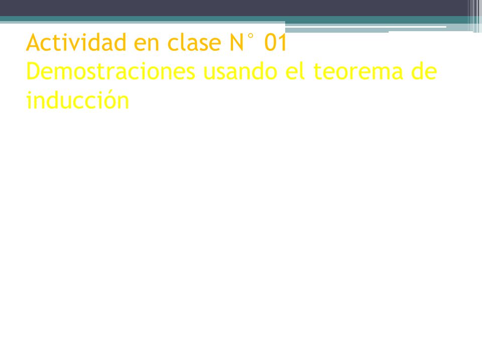 Actividad en clase N° 01 Demostraciones usando el teorema de inducción Demostrar que para todo número natural n se cumple con las siguientes propiedades: 1.