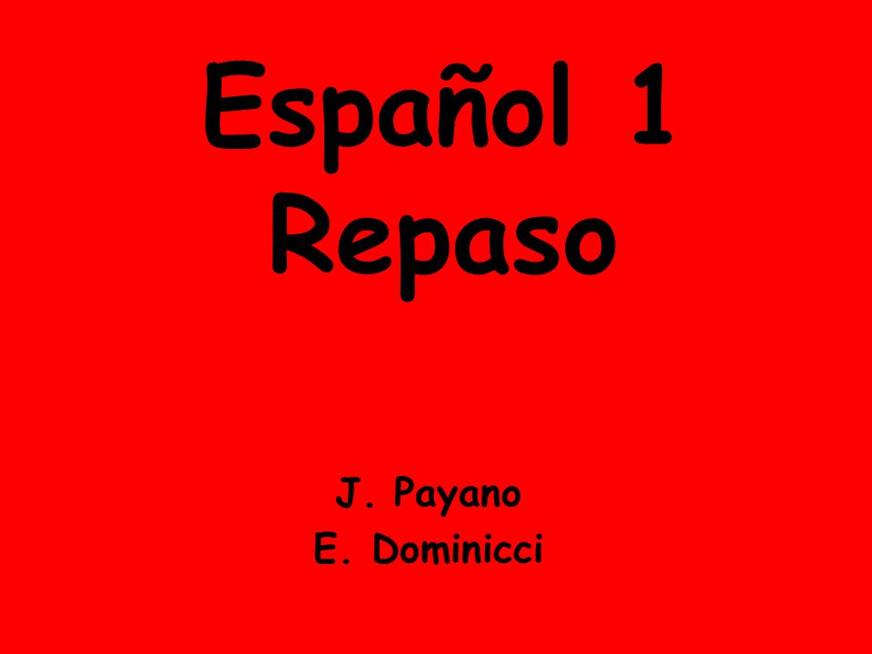 Español 1 Repaso J. Payano E. Dominicci