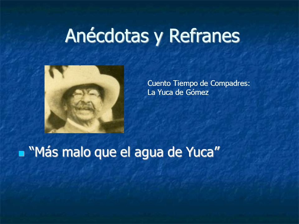 Anécdotas y Refranes Más malo que el agua de Yuca