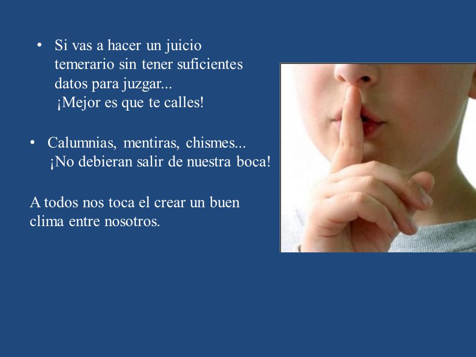 Si vas a hacer un juicio temerario sin tener suficientes datos para juzgar...