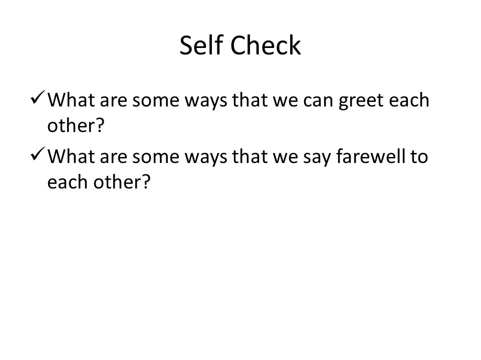 Self Check What are some ways that we can greet each other