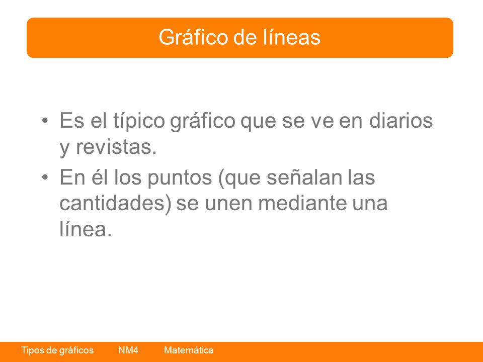 Gráfico de líneas Es el típico gráfico que se ve en diarios y revistas.