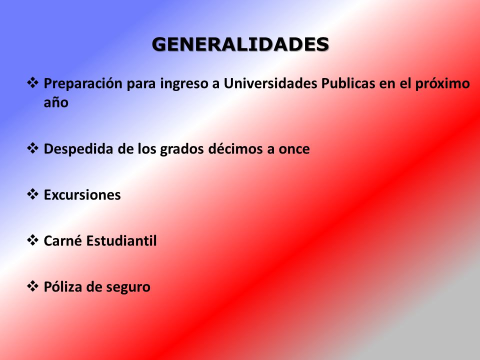 GENERALIDADES Preparación para ingreso a Universidades Publicas en el próximo año. Despedida de los grados décimos a once.