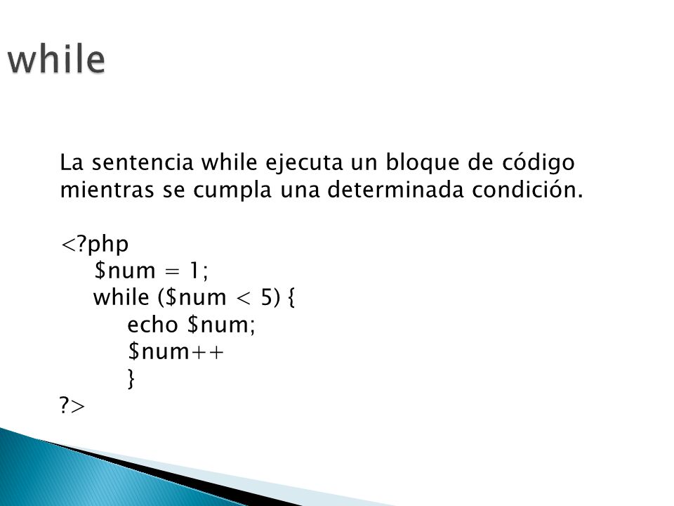 while La sentencia while ejecuta un bloque de código mientras se cumpla una determinada condición. < php.