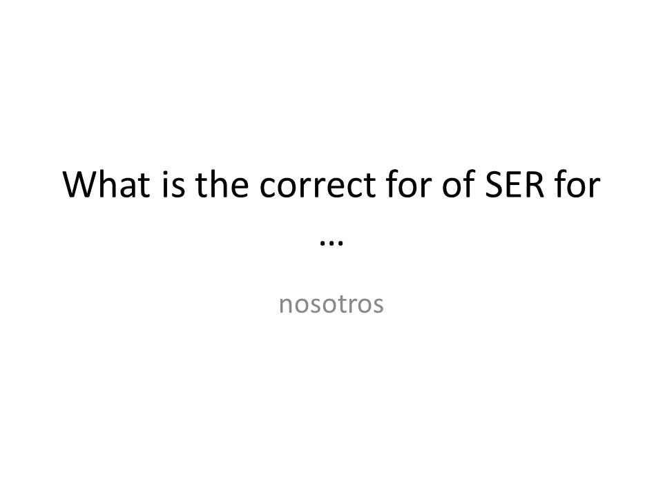 What is the correct for of SER for …