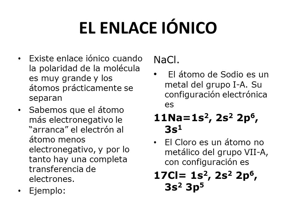 EL ENLACE IÓNICO Existe enlace iónico cuando la polaridad de la molécula es muy grande y los átomos prácticamente se separan.