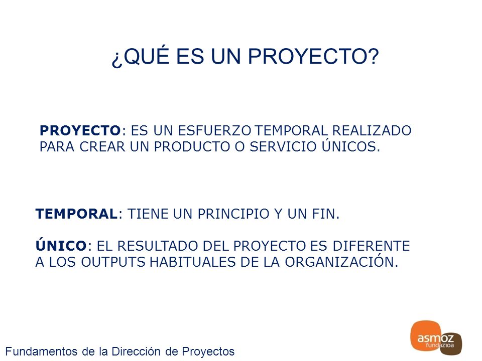 ¿QUÉ ES UN PROYECTO PROYECTO: ES UN ESFUERZO TEMPORAL REALIZADO