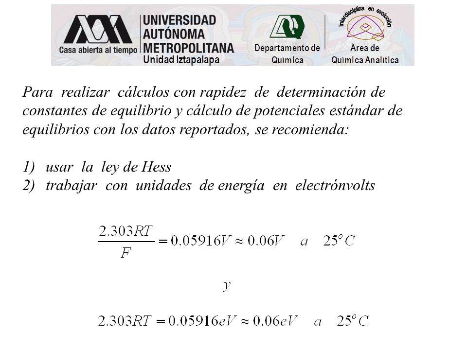 Para realizar cálculos con rapidez de determinación de constantes de equilibrio y cálculo de potenciales estándar de equilibrios con los datos reportados, se recomienda: