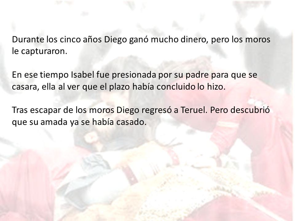 Durante los cinco años Diego ganó mucho dinero, pero los moros le capturaron.