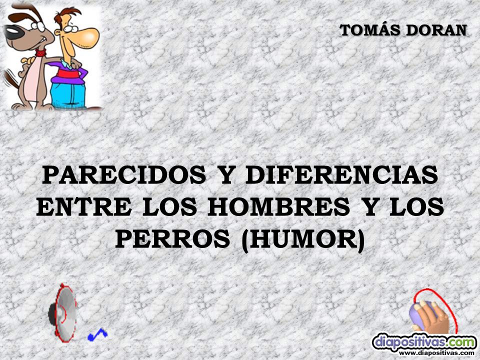 PARECIDOS Y DIFERENCIAS ENTRE LOS HOMBRES Y LOS PERROS (HUMOR)