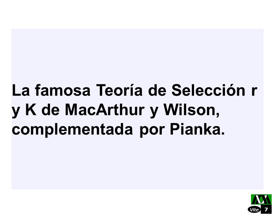 La famosa Teoría de Selección r y K de MacArthur y Wilson, complementada por Pianka.